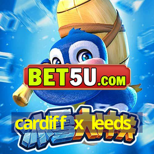 cardiff x leeds